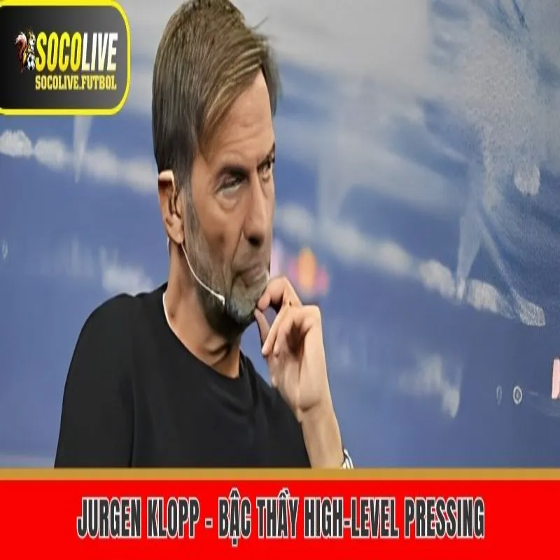 Jurgen Klopp - bậc thầy high-level pressing