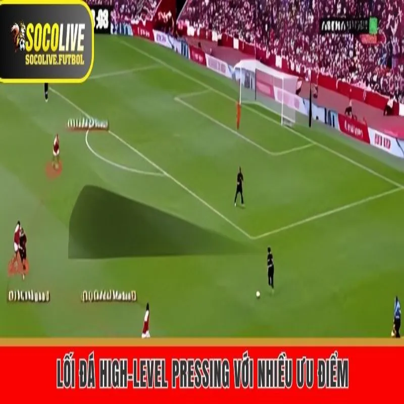 Lối đá high-level pressing với nhiều ưu điểm