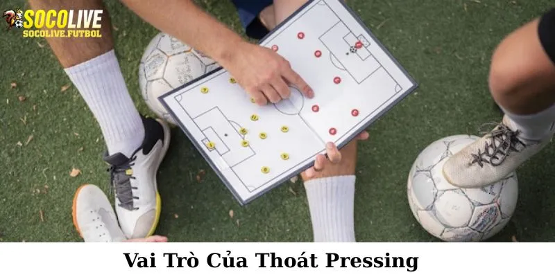 Vai trò quan trọng của việc thoát pressing